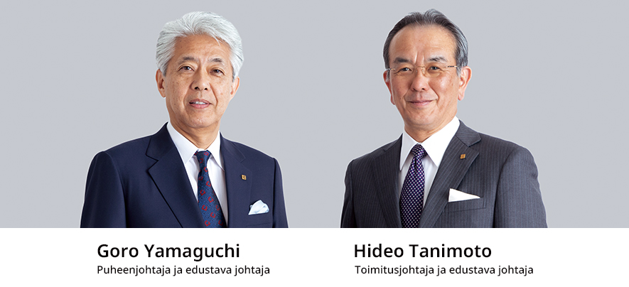 Puheenjohtaja ja edustava johtaja Goro Yamaguchi Toimitusjohtaja ja edustava johtaja Hideo Tanimoto